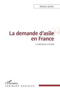 Téléchargement d'ebook gratuit pour kindle La demande d'asile en France  - La pénitence civilisée par Mathieu Sordet PDB CHM