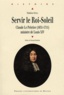 Mathieu Stoll - Servir le Roi-Soleil - Claude Le Peletier (1631-1711) ministre de louis XIV.