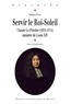 Mathieu Stoll - Servir le Roi-Soleil - Claude Le Peletier (1631-1711) ministre de louis XIV.