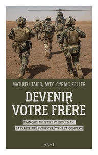 Mathieu Taïeb et Cyriac Zeller - Devenir votre frère - Français, militaire et musulman : la fraternité entre chrétiens l'a converti.