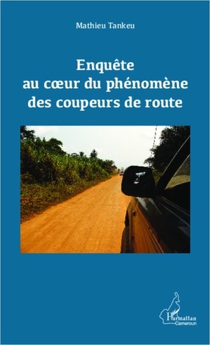 Mathieu Tankeu - Enquête au coeur du phénomène des coupeurs de route.