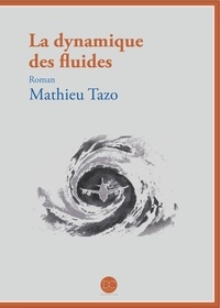 Mathieu Tazo - La dynamique des fluides.
