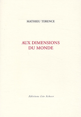 Mathieu Terence - Aux dimensions du monde.