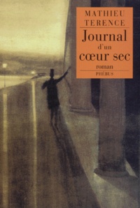 Mathieu Terence - Journal d'un coeur sec.