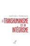 Mathieu Terence - Le transhumanisme est un intégrisme.