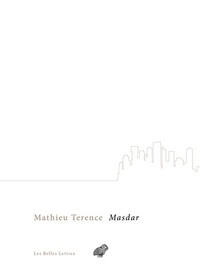 Mathieu Terence - Masdar - La mue du monde.