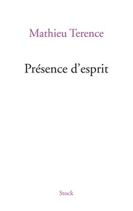 Mathieu Terence - Présence d'esprit.