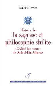 Mathieu Terrier - Histoire de la sagesse et philosophie shi'ite - "L'Aimé des coeurs" de Qutb al-Din Askevari.