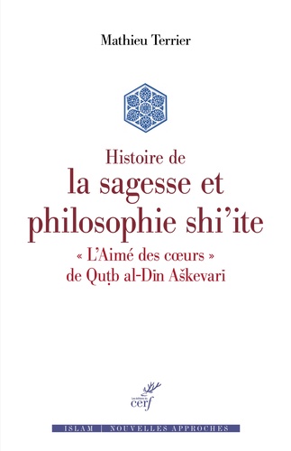 Histoire de la sagesse et philosophie shi'ite. "L'Aimé des coeurs" de Qutb al-Din Askevari