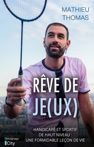 Mathieu Thomas - Rêve de je(ux) - Ma différence, ma force.