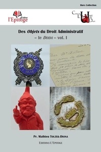 Mathieu Touzeil-Divina - Des objets du droit administratif - Volume 1, Le DODA.