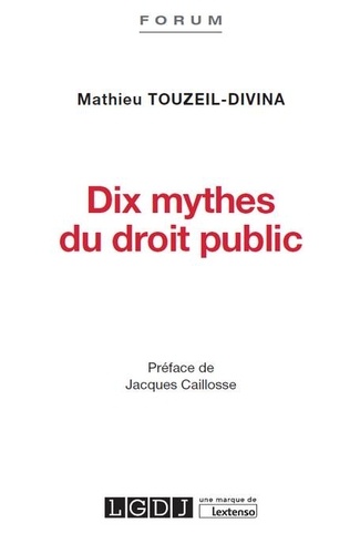 Mathieu Touzeil-Divina - Dix mythes du droit public.