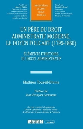 Un père du droit administratif moderne, le doyen Foucart (1799-1860). Eléments d'histoire du droit administratif