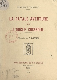 Mathieu Varille et Jean Chièze - La fatale aventure de l'Oncle Crispoul.