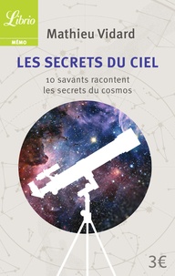 Mathieu Vidard - Les Secrets du ciel - 10 savants racontent les secrets du cosmos.