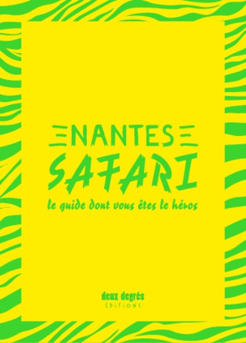Mathieu Zimmer et Ulrich Legait - Nantes safari - Le guide dont vous êtes le héros.