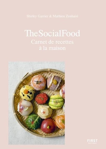 Mathieu Zouhairi et Shirley Garrier - The social food - Carnet de recettes à la maison.