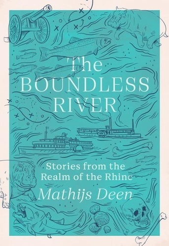 The Boundless River. Stories from the Realm of the Rhine