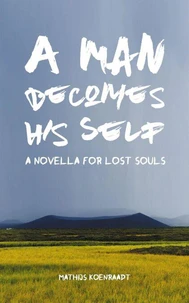 A Man Becomes His Self: A Novella for Lost Souls