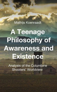 A Teenage Philosophy of Awareness and Existence: Analysis of the Columbine Shooters' Worldview
