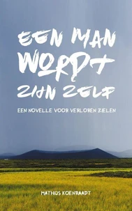 Een man wordt zijn zelf: Een novelle voor verloren zielen