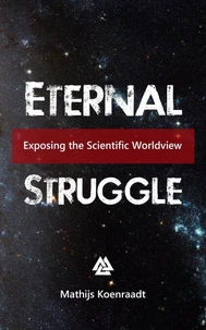 Eternal Struggle: Exposing the Scientific Worldview
