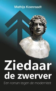 Ziedaar de zwerver: Een roman tegen de moderniteit