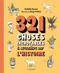 Mathilda Masters et Louize Perdieus - 321 choses incroyables à connaître sur l'Histoire.