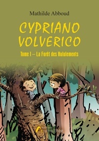 Mathilde Abboud - Cypriano Volverico - Tome 1, La Forêt des Hululements.
