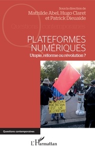 Mathilde Abel et Hugo Claret - Plateformes numériques - Utopie, réforme ou révolution ?.