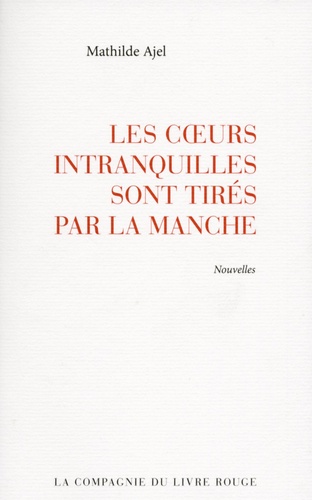 Mathilde Ajel - Les coeurs intranquilles sont tirés par la manche.