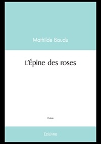 Mathilde Baudu - L'épine des roses.