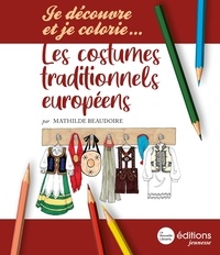 Mathilde Beaudoire - Je découvre et je colorie… - Les costumes européens.