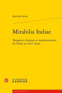 Mathilde Bedel - Mirabilia Indiae - Voyageurs français et représentations de l'Inde au XVIIe siècle.