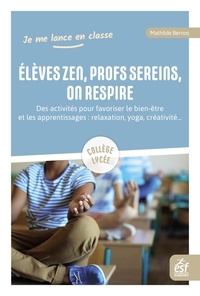 Téléchargez les meilleurs ebooks gratuitement Elèves zen et prof serein, on respire  - Des activités pour favoriser le bien-être et les apprentissages : relaxation, yoga, créaativité RTF iBook 9782710145424 (Litterature Francaise) par Mathilde Bernos