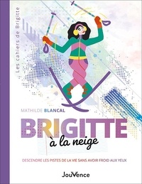 Est-il prudent de télécharger des livres en ligne? Brigitte à la neige - Descendre les pistes de la vie sans avoir froid aux yeux ePub PDB iBook par Mathilde Blancal 9782889539437 (Litterature Francaise)