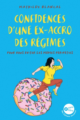 Confidences d'une ex-accro des régimes. Pour vous éviter les mêmes péripéties