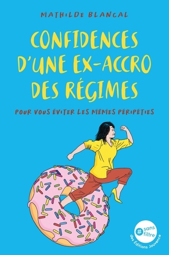 Confidences d'une ex-accro des régimes. Pour vous éviter les mêmes péripéties