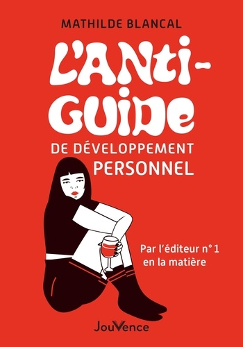 L'anti-guide de développement personnel. Par l'éditeur n°1 en la matière