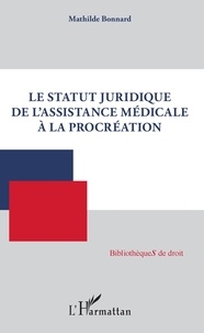 Mathilde Bonnard - Le statut juridique de l'assistance médicale à la procréation.