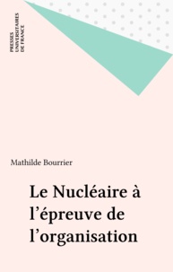 Mathilde Bourrier - Le nucléaire à l'épreuve de l'organisation.