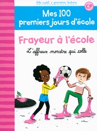 Mathilde Bréchet et Amandine Laprun - Mes 100 premiers jours d'école Tome 4 : Frayeur à l'école - L'affreux monstre qui colle.