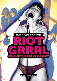 Mathilde Carton - Riot Grrrl - Revolution Girl Style Now.