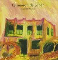 Mathilde Chèvre - La maison de Sabah.