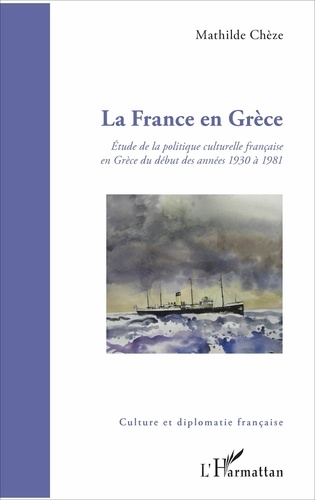 La France en Grèce. Etude de la politique culturelle française en Grèce du début des années 1930 à 1981