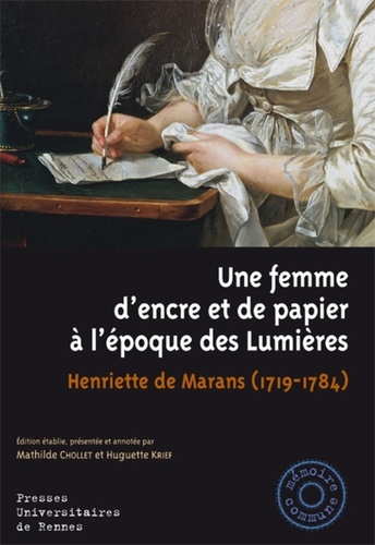 Une femme d'encre et de papier à l'époque des lumières. Henriette de Marans (1719-1784)