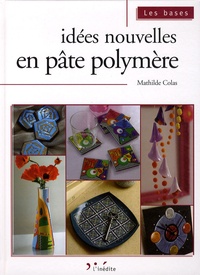 Mathilde Colas - Idées nouvelles en pâte polymère.