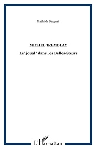 Mathilde Dargnat - Michel tremblay - Le " joual " dans Les Belles-Sœurs.