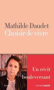 Mathilde Daudet - Choisir de vivre.