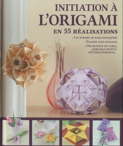Mathilde de Saint-Michel et Irina Sarnavska - Initiation à l'origami en 55 réalisations.